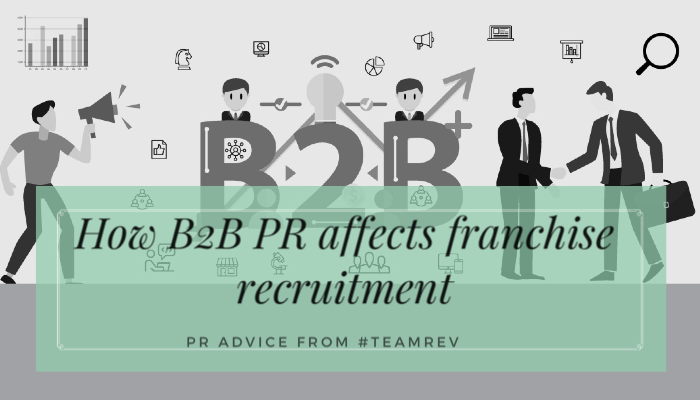 How B2B PR affects franchise recruitment