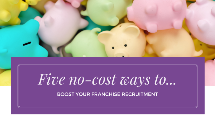 5 no-cost ways to boost franchise recruitment